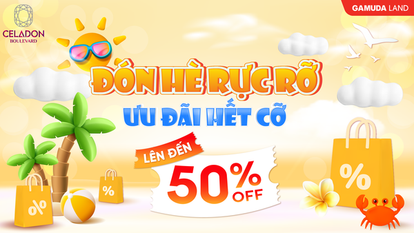 🌴 ĐÓN HÈ RỰC RỠ – MỞ ƯU ĐÃI HẾT CỠ ĐẾN 50% TẠI CELADON BOULEVARD 🔥