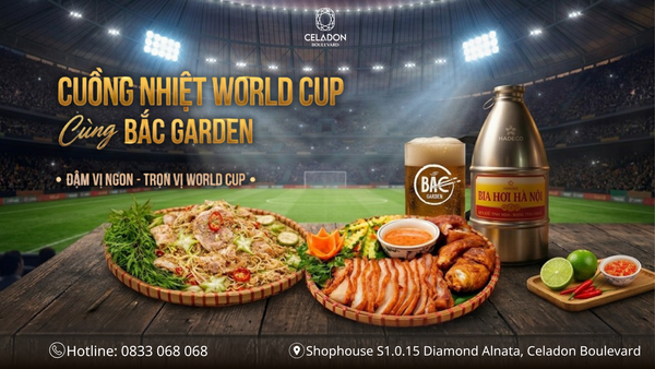 ⚽ XEM WORLD CUP TRỰC TIẾP – CHÁY HẾT MÌNH CÙNG BẮC GARDEN TẠI CELADON BOULEVARD