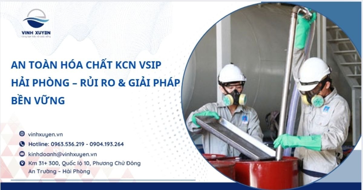 An Toàn Hóa Chất KCN VSIP Hải Phòng – Rủi Ro & Giải Pháp Bền Vững