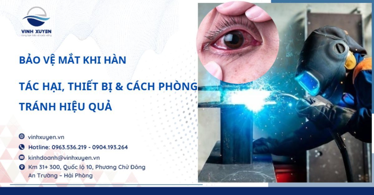 Bảo Vệ Mắt Khi Hàn: Tác Hại, Thiết Bị & Cách Phòng Tránh Hiệu Quả