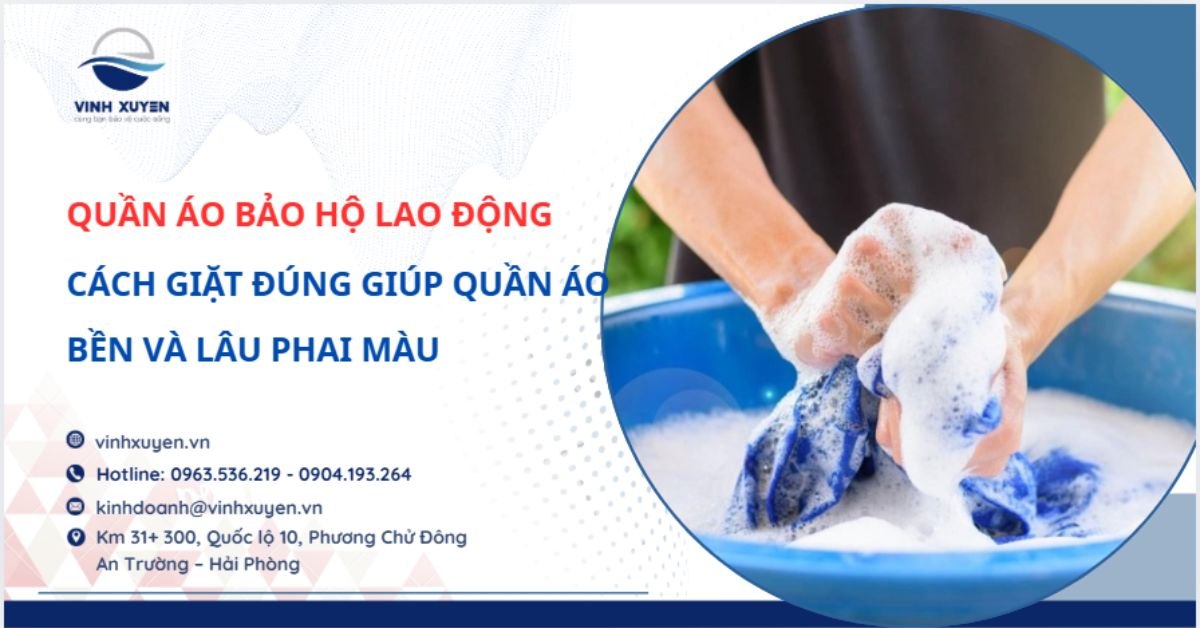 Cách giặt quần áo bảo hộ đúng giúp quần áo bền và lâu phai màu