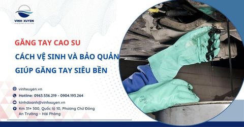 Cách Vệ Sinh Và Bảo Quản Găng Tay Cao Su Siêu Bền Đúng Cách