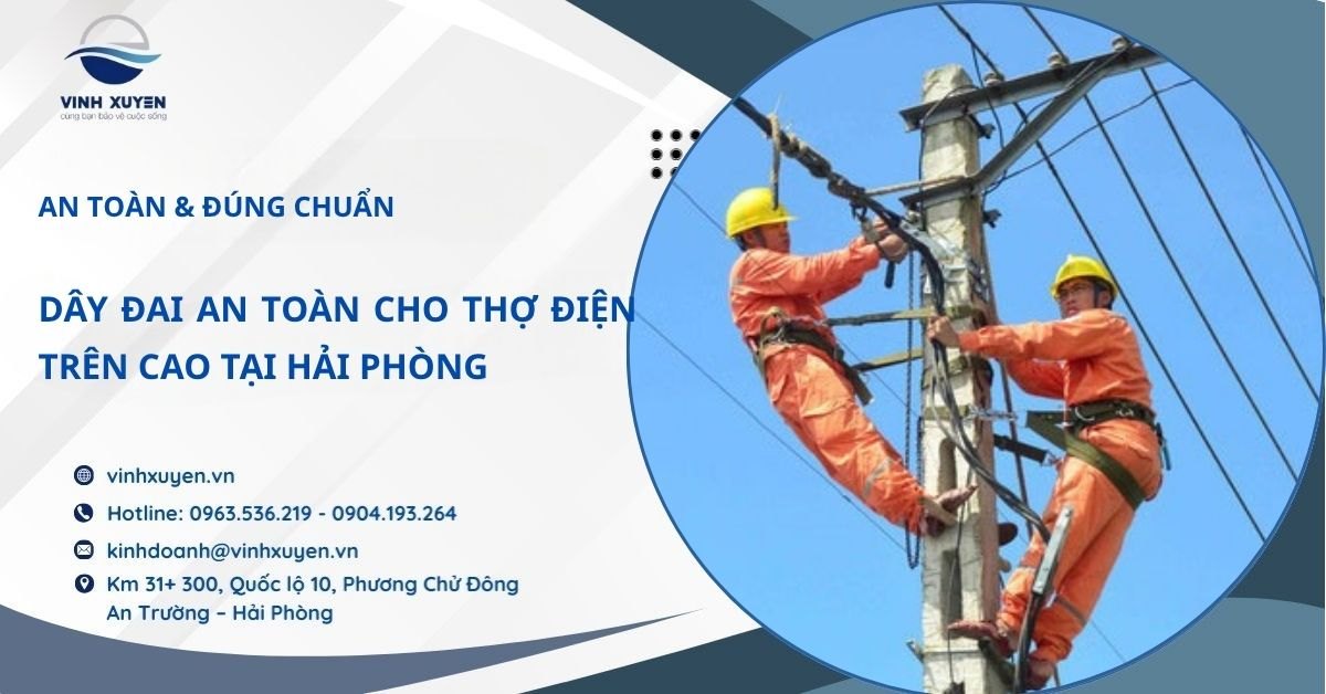 Dây đai an toàn cho thợ điện trên cao tại Hải Phòng – An toàn & Đúng Chuẩn