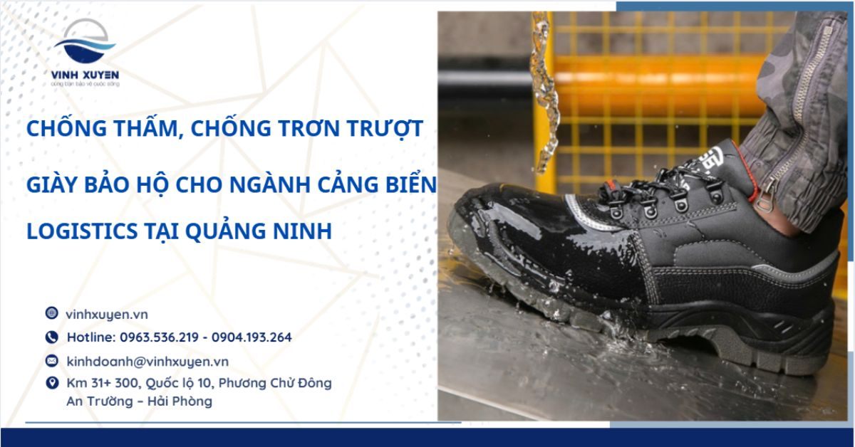 Giày Bảo Hộ Cho Ngành Cảng Biển – Logistics Tại Quảng Ninh: Giày Chống Thấm, Chống Trơn Trượt