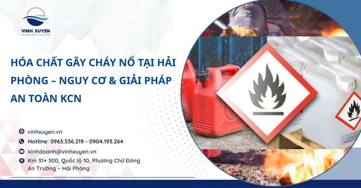 Hóa Chất Gây Cháy Nổ Tại Hải Phòng – Nguy Cơ & Giải Pháp An Toàn KCN
