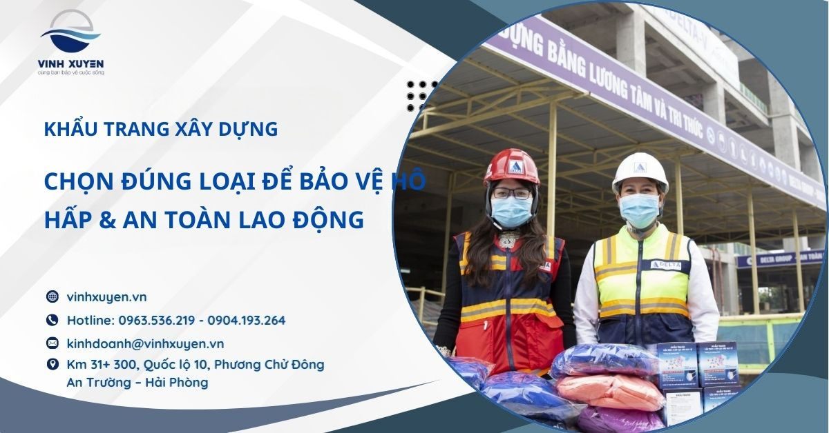Khẩu Trang Bảo Hộ Xây Dựng – Chọn Đúng Loại Để Bảo Vệ Hô Hấp & An Toàn Lao Động