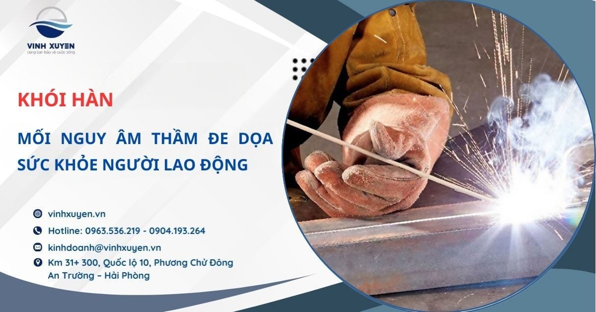 Khói hàn: Mối nguy âm thầm đe dọa sức khỏe người lao động