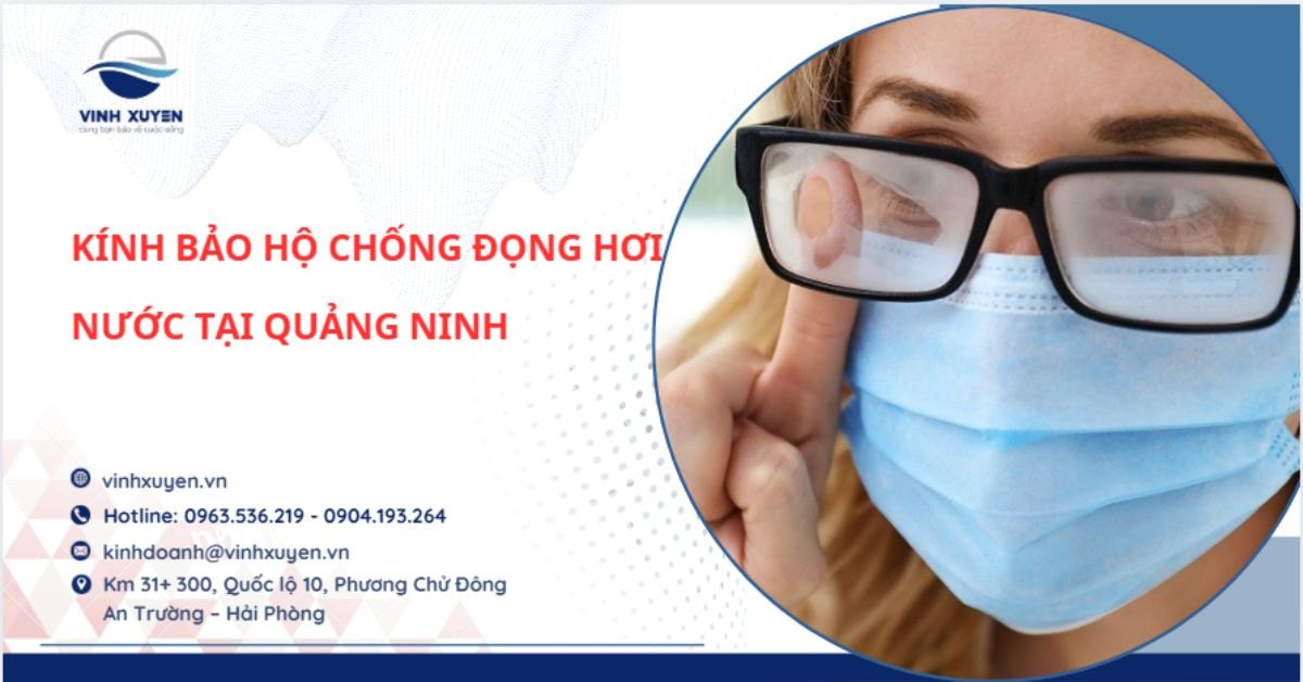 Kính Bảo Hộ Chống Đọng Hơi Nước Tại Quảng Ninh Chống Mờ Khi Làm Việc