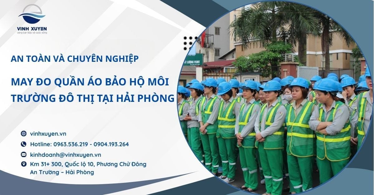 May Đo Quần Áo Bảo Hộ Ngành Môi Trường Đô Thị Tại Hải Phòng –  Giải Pháp An Toàn Và Chuyên Nghiệp