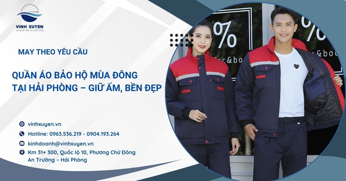 Quần Áo Bảo Hộ Mùa Đông Tại Hải Phòng – Giữ Ấm, Bền Đẹp, May Theo Yêu Cầu