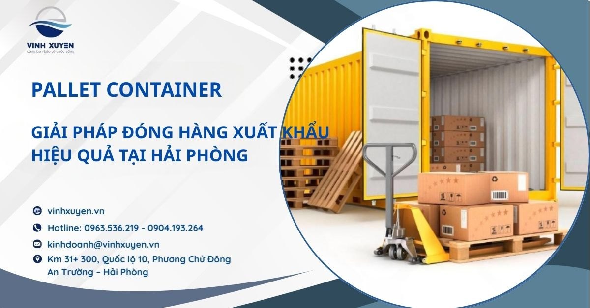 Pallet Container – Giải Pháp Đóng Hàng Xuất Khẩu Hiệu Quả Tại Hải Phòng