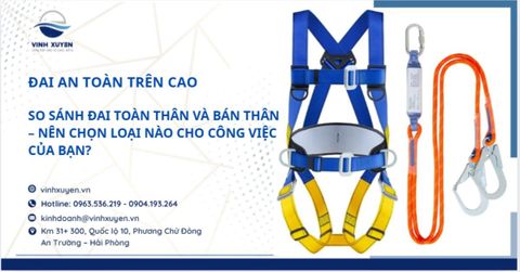 So sánh đai toàn thân và bán thân – Nên chọn loại nào cho công việc của bạn?