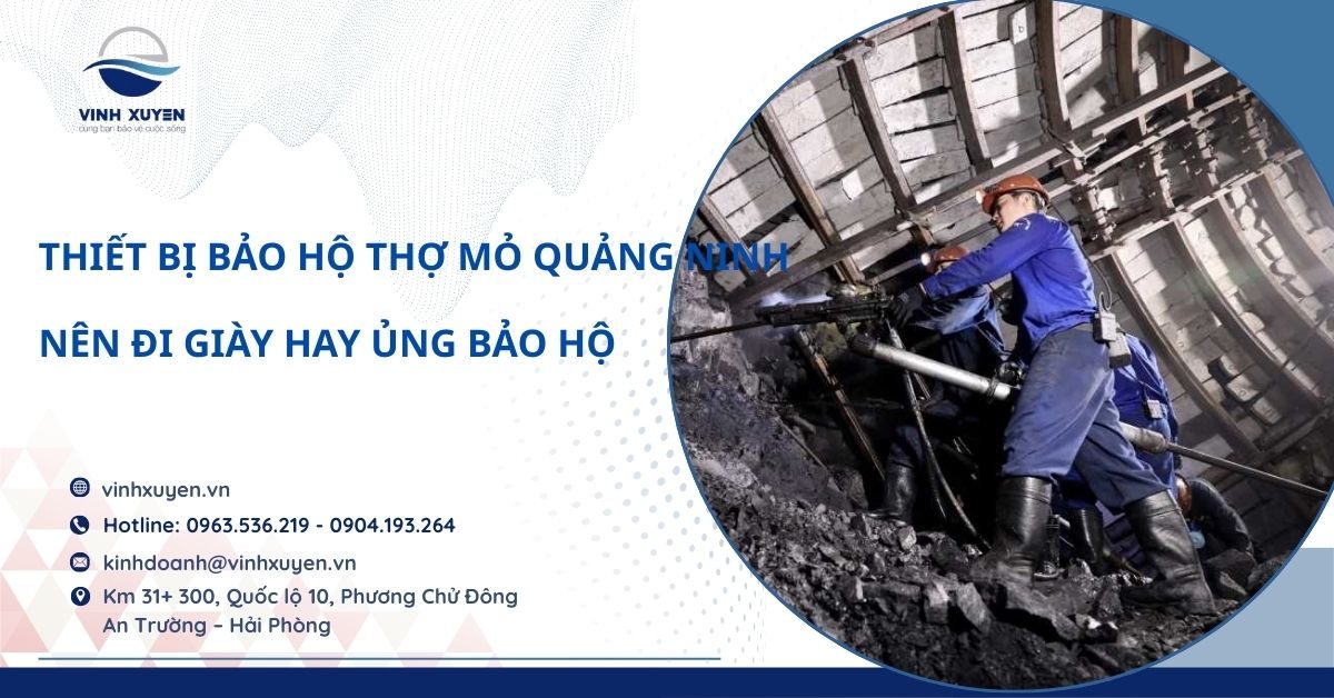 Thợ Mỏ Quảng Ninh Nên Đi Ủng Hay Giày Bảo Hộ?