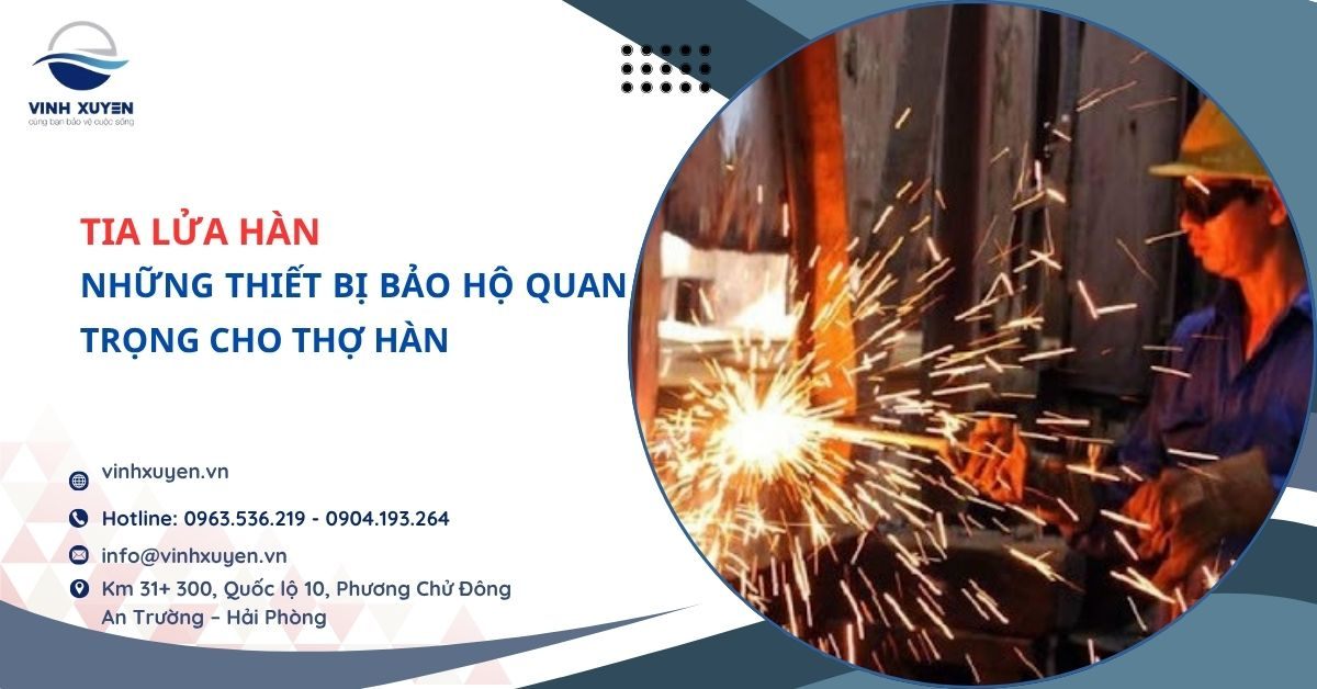 Tia Lửa Hàn Và Những Thiết Bị Bảo Hộ Quan Trọng Cho Thợ Hàn