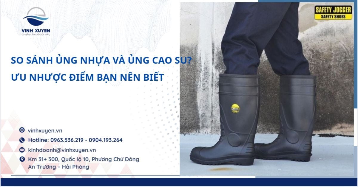 So Sánh Ủng Nhựa Và Ủng Cao Su? Những Ưu Nhược Điểm Bạn Nên Biết Khi Mua