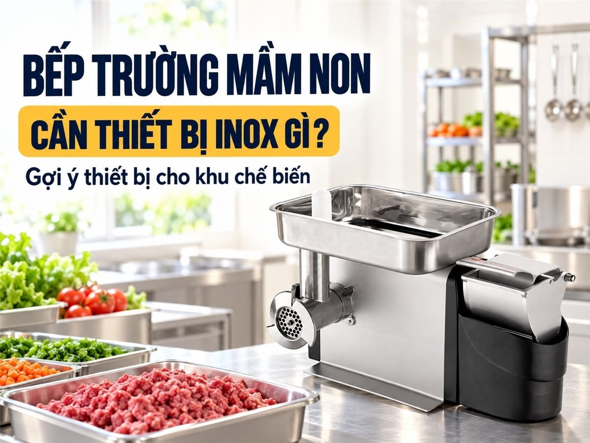 Thiết bị bếp inox cần thiết cho bếp công nghiệp trường mầm non
