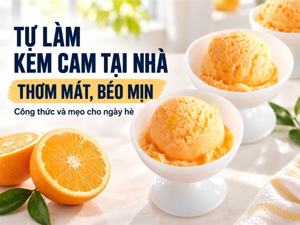 Cách làm kem cam tại nhà – Món ăn tráng miệng tươi mát cho mùa hè