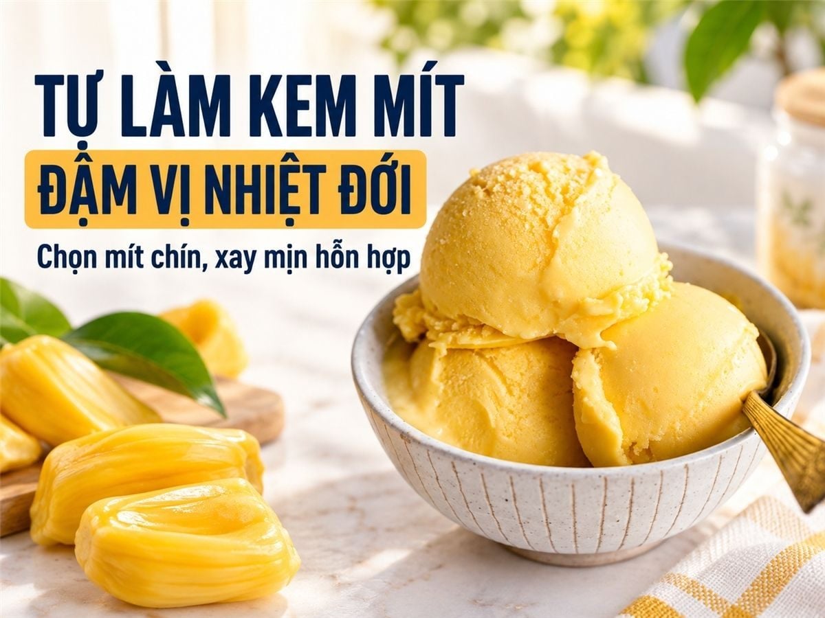 Cách làm kem mít đậm đà hương vị nhiệt đới, thơm ngon khó cưỡng