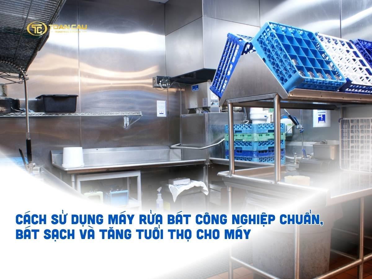 Cách sử dụng máy rửa bát công nghiệp đúng cách, bát sạch và tăng tuổi thọ cho máy