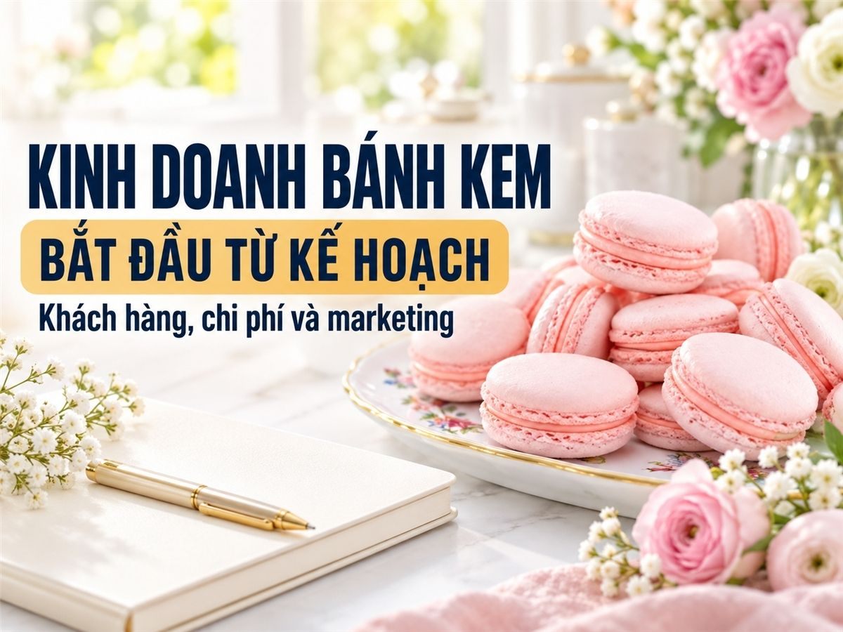 Cách lập kế hoạch kinh doanh bánh kem hiệu quả cho người mới