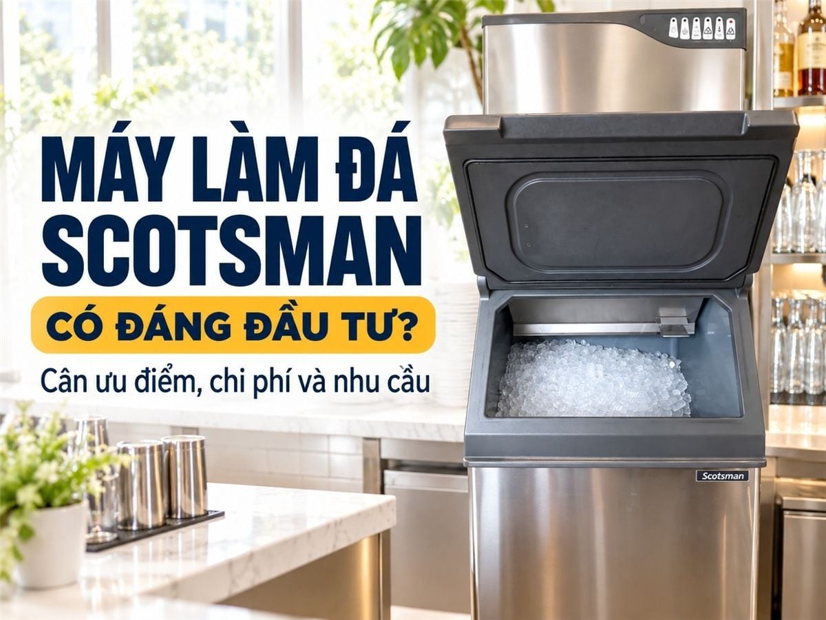 Máy làm đá Scotsman có tốt không? Đánh giá ưu - nhược điểm và trải nghiệm thực tế