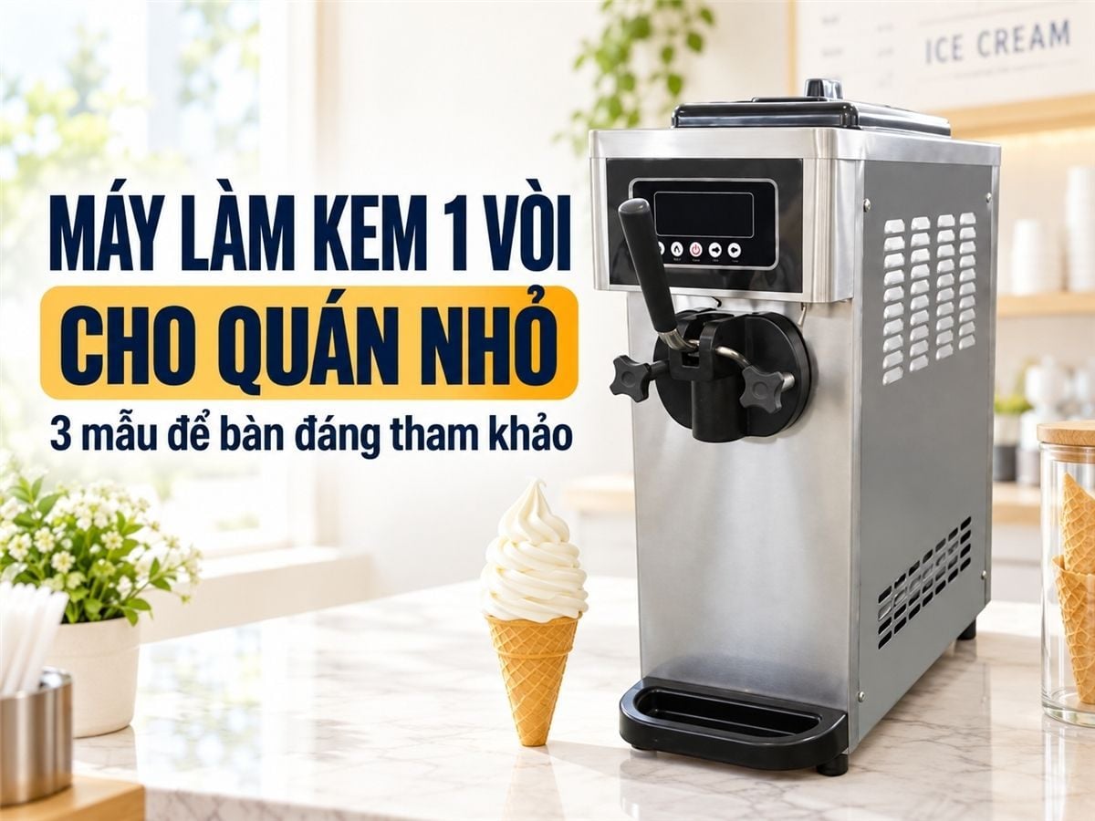 Top 3 loại máy làm kem tươi 1 vòi để bàn cho kinh doanh quán nhỏ