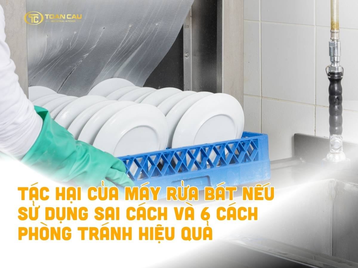 Tác hại của máy rửa bát nếu sử dụng sai cách và 6 cách phòng tránh hiệu quả