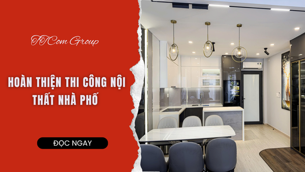THI CÔNG HOÀN THIỆN NỘI THẤT NHÀ PHỐ HIỆN ĐẠI – KIẾN TẠO KHÔNG GIAN SỐNG TINH TẾ