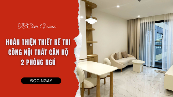 THI CÔNG HOÀN THIỆN NỘI THẤT CĂN HỘ HIỆN ĐẠI KHÔNG GIAN SỐNG TINH TẾ, TIỆN NGHI