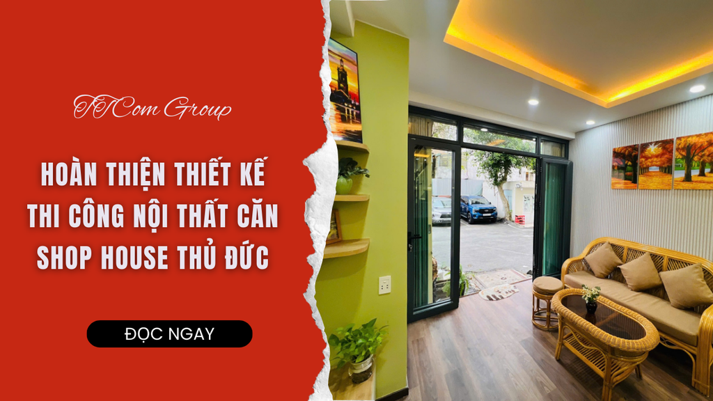 HOÀN THIỆN NỘI THẤT SHOP HOUSE THỦ ĐỨC GIẢI PHÁP TỐI ƯU CHO KHÔNG GIAN SỐNG HIỆN ĐẠI – GIẢI PHÁP TỐI ƯU CHO KHÔNG GIAN SỐNG HIỆN ĐẠI