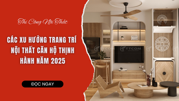 Các Phong Cách Thiết Kế Căn Hộ Được Yêu Thích Nhất Hiện Nay