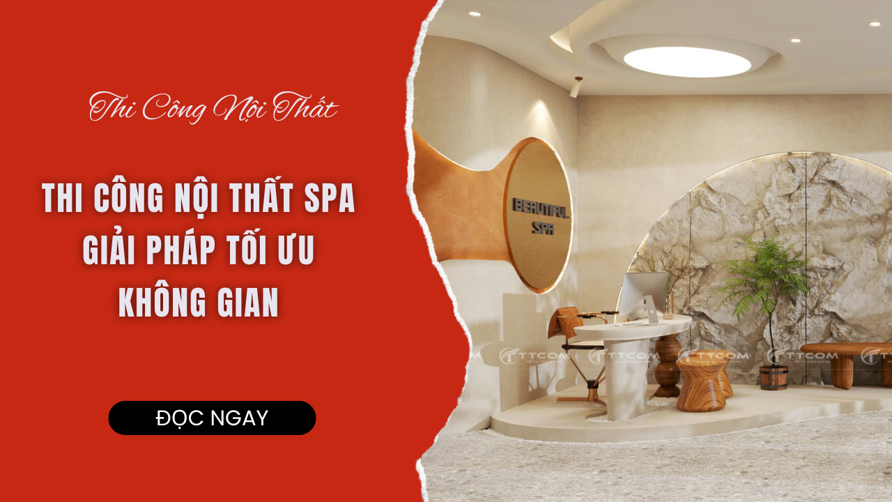 THI CÔNG NỘI THẤT SPA GIẢI PHÁP TỐI ƯU KHÔNG GIAN