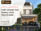 BIỆT THỰ QUẬN 2 (15x15M): ĐẲNG CẤP TÂN CỔ ĐIỂN TINH GIẢN – BIỂU TƯỢNG CỦA SỰ THANH LỊCH