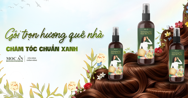 GÓI TRỌN HƯƠNG QUÊ NHÀ - CHĂM SÓC TÓC CHUẨN XANH CÙNG MỘC ÂN HAIRCARE