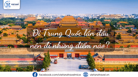 DU LỊCH TRUNG QUỐC LẦN ĐẦU NÊN ĐI NHỮNG ĐỊA ĐIỂM NÀO?