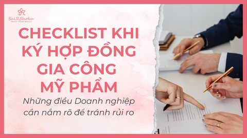 Checklist trước khi ký hợp đồng gia công mỹ phẩm: Doanh nghiệp cần nắm rõ để tránh rủi ro