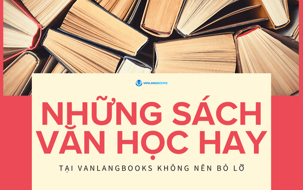 Những sách văn học hay tại Vanlangbooks không nên bỏ lỡ