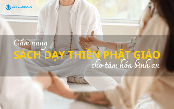 Cẩm nang sách dạy thiền Phật giáo cho tâm hồn bình an