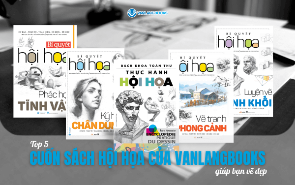 Top 5 cuốn sách hội họa của Vanlangbooks giúp bạn vẽ đẹp
