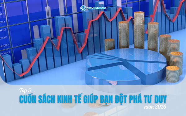 Top 5 cuốn sách kinh tế giúp bạn đột phá tư duy năm 2026