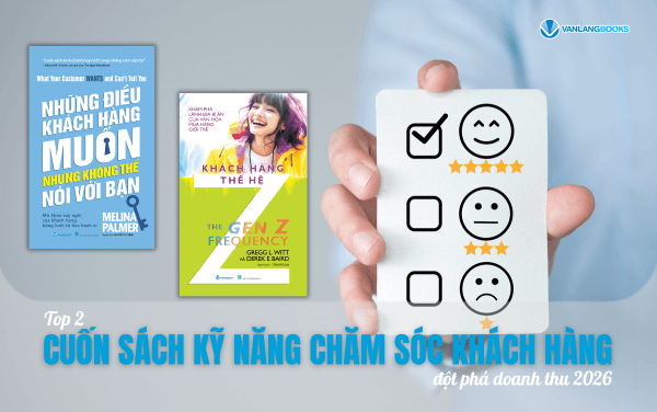 Top 2 cuốn sách kỹ năng chăm sóc khách hàng đột phá doanh thu 2026