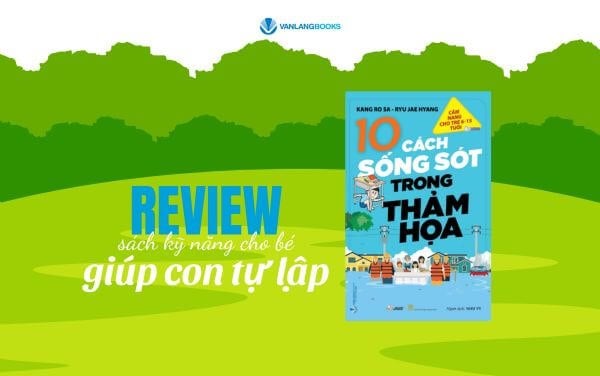 Review sách kỹ năng sống cho bé giúp con tự lập