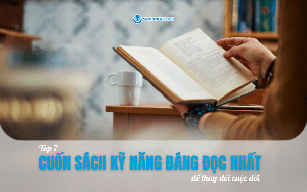Top 7 cuốn sách kỹ năng đáng đọc nhất để thay đổi cuộc đời