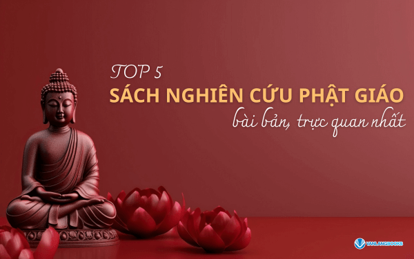 Top 5 cuốn sách nghiên cứu Phật giáo bài bản, trực quan nhất