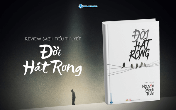 Review Đời Hát Rong – Sách tiểu thuyết lay động về thân phận và nghệ thuật