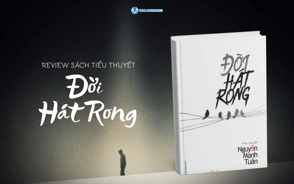 Review Đời Hát Rong – Sách tiểu thuyết lay động về thân phận và nghệ thuật