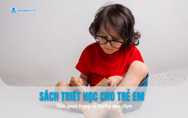 Sách triết học cho trẻ em: Tầm quan trọng và hướng dẫn chọn
