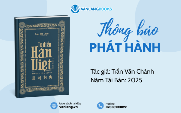 RA MẮT SÁCH: TỪ ĐIỂN HÁN - VIỆT - HÁN NGỮ CỔ ĐẠI VÀ HIỆN ĐẠI (TÁI BẢN 2025)