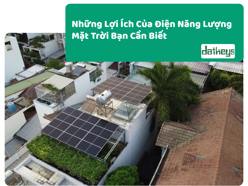Những Lợi Ích Của Điện Năng Lượng Mặt Trời Bạn Cần Biết