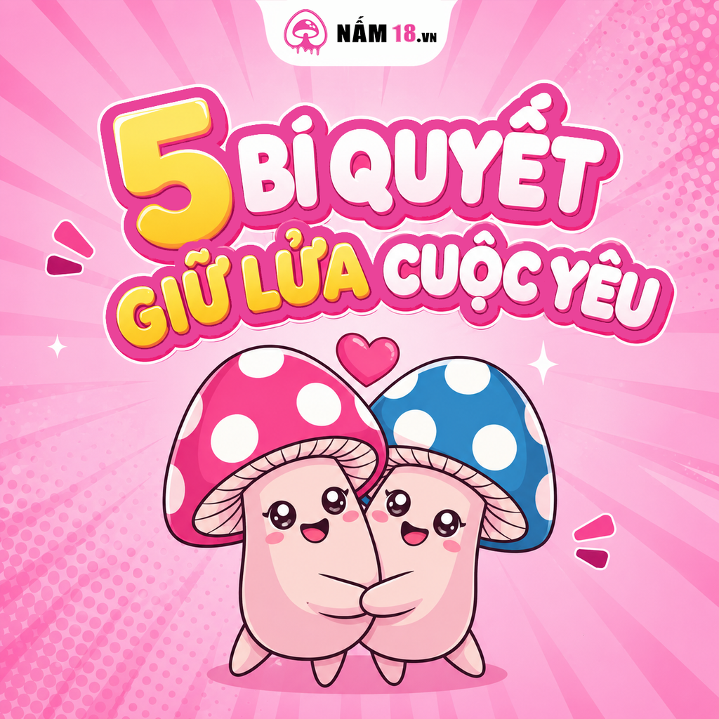 5 Bí Quyết Giữ Lửa Cuộc Yêu Thăng Hoa, Khiến Chàng Và Nàng Mê Mẩn